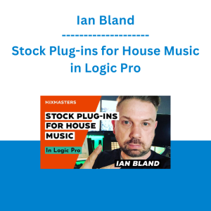 Ian Bland - Stock Plug-ins for House Music in Logic Pro