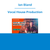 Ian Bland - Vocal House Production