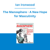 Ian Ironwood - The Manosphere - A New Hope for Masculinity
