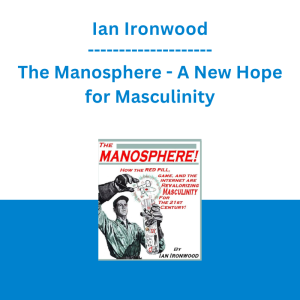 Ian Ironwood - The Manosphere - A New Hope for Masculinity