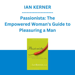 Ian Kerner - Passionista: The Empowered Woman's Guide to Pleasuring a Man