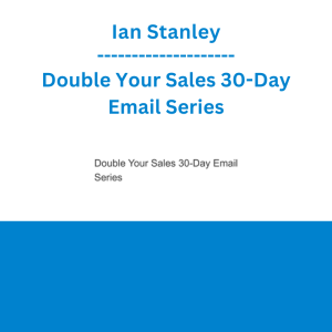 Ian Stanley - Double Your Sales 30-Day Email Series