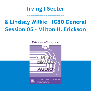 Irving I Secter & Lindsay Wilkie - IC80 General Session 05 - Milton H. Erickson