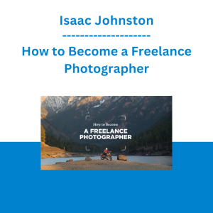 Isaac Johnston - How to Become a Freelance Photographer
