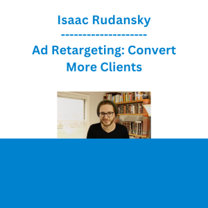 Isaac Rudansky - Ad Retargeting: Convert More Clients