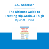 J.C. Andersen - The Ultimate Guide to Treating Hip, Groin, & Thigh Injuries: Restore Function & Performance in Fewer Sessions with Today's Best Practices - PESI