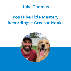 Jake Thomas - YouTube Title Mastery Recordings - Creator Hooks