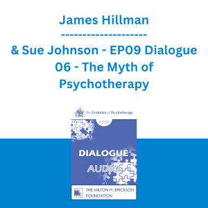 James Hillman & Sue Johnson - EP09 Dialogue 06 - The Myth of Psychotherapy