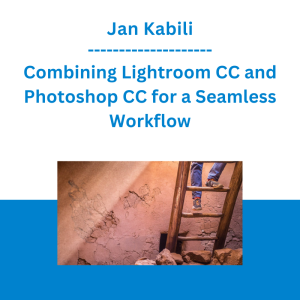 Jan Kabili - Combining Lightroom CC and Photoshop CC for a Seamless Workflow