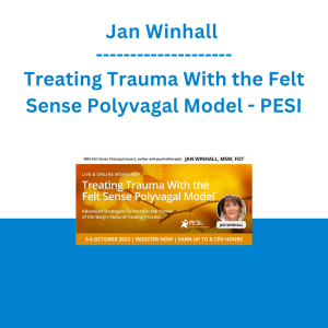 Jan Winhall - Treating Trauma With the Felt Sense Polyvagal Model: Advanced Strategies To Harness the Power of the Body's Natural Healing Process - PESI
