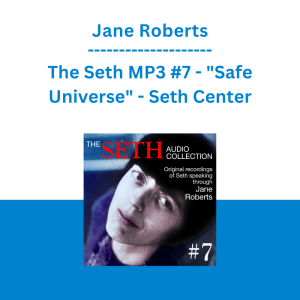 Jane Roberts - The Seth MP3 #7 - "Safe Universe" - Seth Center