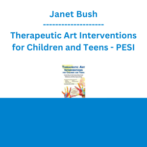 Janet Bush - Therapeutic Art Interventions for Children and Teens: Creative Ways to Calm Anxiety, Reduce Social Withdrawal, & Diffuse Anger and Rage - PESI