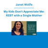 Janet Wolfe - My Kids Don't Appreciate Me: REBT with a Single Mother