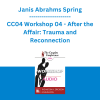 Janis Abrahms Spring - CC04 Workshop 04 - After the Affair: Trauma and Reconnection