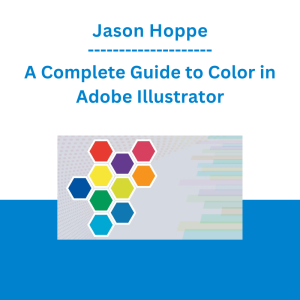 Jason Hoppe - A Complete Guide to Color in Adobe Illustrator