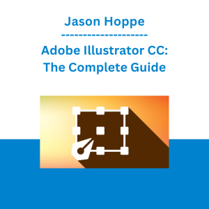 Jason Hoppe - Adobe Illustrator CC: The Complete Guide