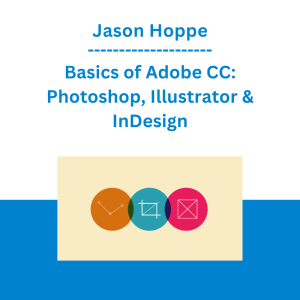 Jason Hoppe - Basics of Adobe CC: Photoshop, Illustrator & InDesign