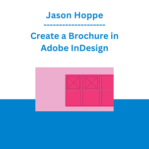 Jason Hoppe - Create a Brochure in Adobe InDesign