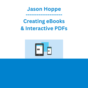 Jason Hoppe - Creating eBooks & Interactive PDFs