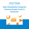Jason Hoppe - Data Visualization Using the Charts & Graphs Tools in Illustrator
