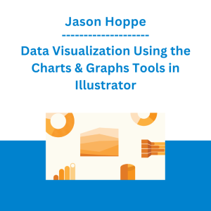 Jason Hoppe - Data Visualization Using the Charts & Graphs Tools in Illustrator