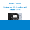 Jason Hoppe - Photoshop CC Creation with Adobe Stock