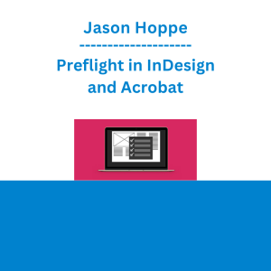Jason Hoppe - Preflight in InDesign and Acrobat