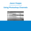 Jason Hoppe - Using Photoshop Channels