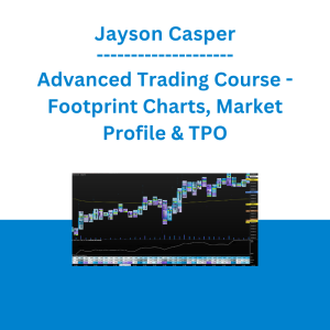 Jayson Casper - Advanced Trading Course - Footprint Charts, Market Profile & TPO