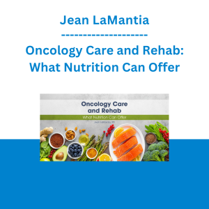 Jean LaMantia - Oncology Care and Rehab: What Nutrition Can Offer