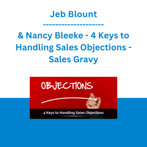 Jeb Blount & Nancy Bleeke - 4 Keys to Handling Sales Objections - Sales Gravy