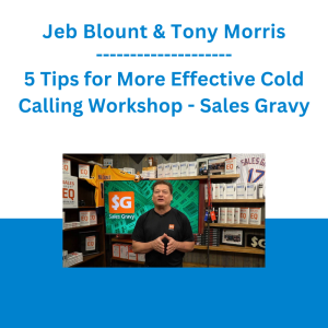 Jeb Blount & Tony Morris - 5 Tips for More Effective Cold Calling Workshop - Sales Gravy