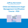 Jeffrey Bernstein - Child and Adolescent Anger Management Certification Course: Fast Acting Strategies to Prevent and Overcome Oppositional and Aggressive Behavior - PESI