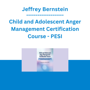 Jeffrey Bernstein - Child and Adolescent Anger Management Certification Course: Fast Acting Strategies to Prevent and Overcome Oppositional and Aggressive Behavior - PESI