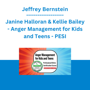 Jeffrey Bernstein, Janine Halloran & Kellie Bailey - Anger Management for Kids and Teens: Professional Online Certification Course - PESI