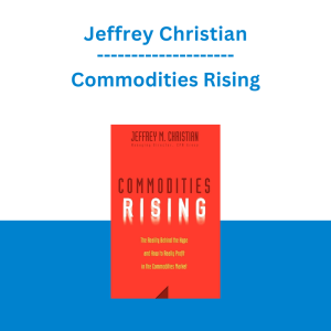 Jeffrey Christian - Commodities Rising: The Reality Behind the Hype and How To Really Profit in the Commodities Market