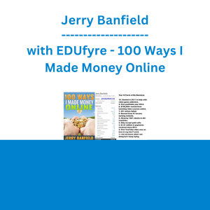 Jerry Banfield with EDUfyre - 100 Ways I Made Money Online