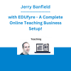 Jerry Banfield with EDUfyre - A Complete Online Teaching Business Setup!