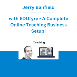Jerry Banfield with EDUfyre - A Complete Online Teaching Business Setup!