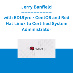 Jerry Banfield with EDUfyre - CentOS and Red Hat Linux to Certified System Administrator