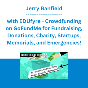 Jerry Banfield with EDUfyre - Crowdfunding on GoFundMe for Fundraising, Donations, Charity, Startups, Memorials, and Emergencies!