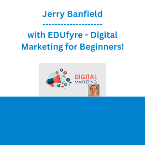 Jerry Banfield with EDUfyre - Digital Marketing for Beginners!