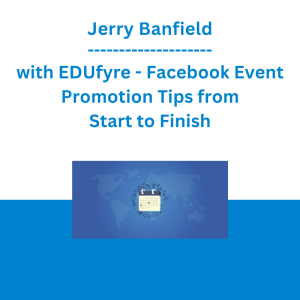 Jerry Banfield with EDUfyre - Facebook Event Promotion Tips from Start to Finish