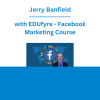 Jerry Banfield with EDUfyre - Facebook Marketing Course