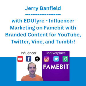 Jerry Banfield with EDUfyre - Influencer Marketing on Famebit with Branded Content for YouTube, Twitter, Vine, and Tumblr!