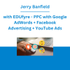 Jerry Banfield with EDUfyre - PPC with Google AdWords + Facebook Advertising + YouTube Ads