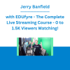 Jerry Banfield with EDUfyre - The Complete Live Streaming Course - 0 to 1.5K Viewers Watching!