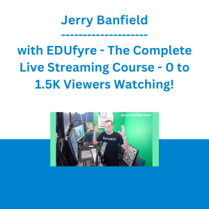 Jerry Banfield with EDUfyre - The Complete Live Streaming Course - 0 to 1.5K Viewers Watching!