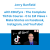 Jerry Banfield with EDUfyre - The Complete TikTok Course - 0 to 1M Views + Make Stories on Facebook, Instagram, and YouTube!
