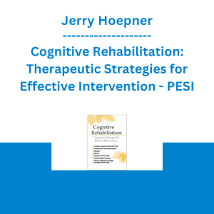 Jerry Hoepner - Cognitive Rehabilitation: Therapeutic Strategies for Effective Intervention - PESI